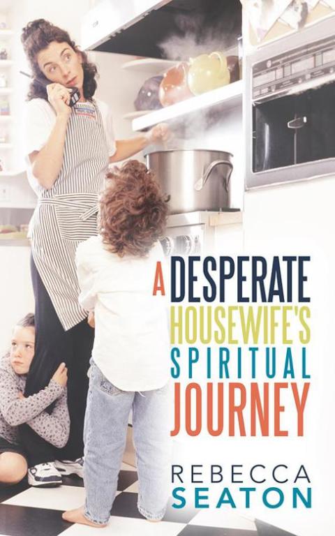 Cover image for book "A Desperate Housewife's Spiritual Journey"