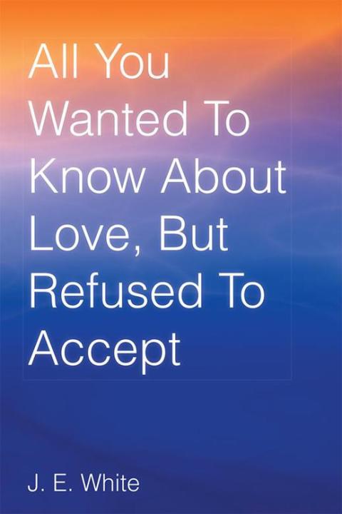 Cover image for book All You Wanted to Know About Love, but Refused to Accept