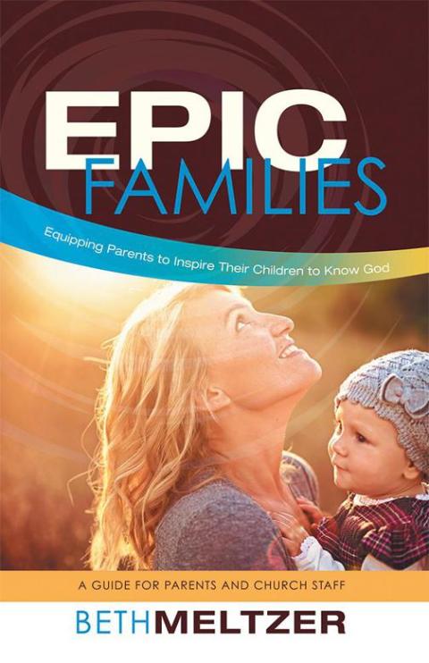 Cover image for book Epic Families, Equipping Parents to Inspire Their Children to Know God