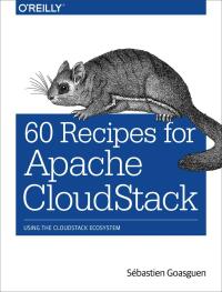 Cover image: 60 Recipes for Apache CloudStack 1st edition 9781491910139
