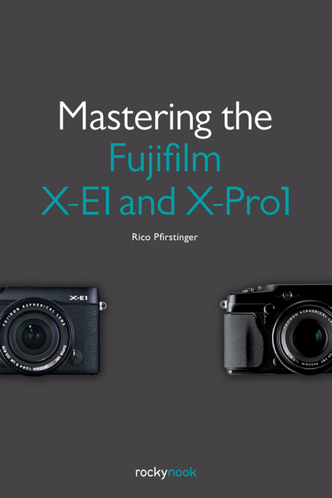 Cover image for book Mastering the Fujifilm X-E1 and X-Pro1