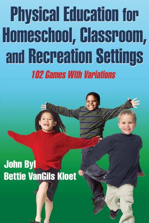 Cover image for book Physical Education for Homeschool, Classroom, and Recreation Settings