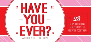 Have You Ever... Would You Like To...