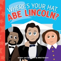 Cover image: Where's Your Hat, Abe Lincoln? 9781492652502
