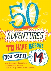Titelbild: 50 Adventures to Have before You Turn 14 9781492671558