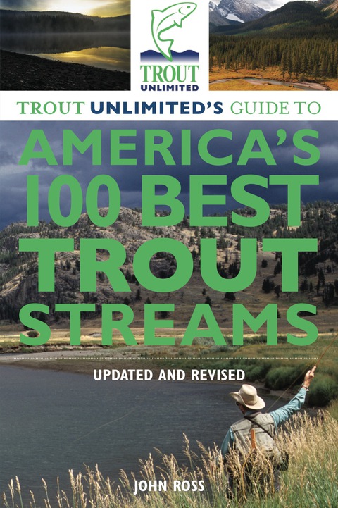 Trout Unlimited's Guide to America's 100 Best Trout Streams, Updated and Revised 