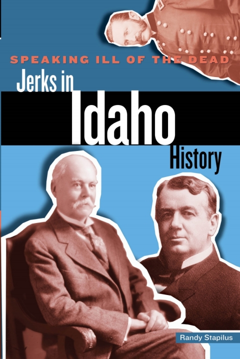 Cover image for book Speaking Ill of the Dead: Jerks in Idaho History