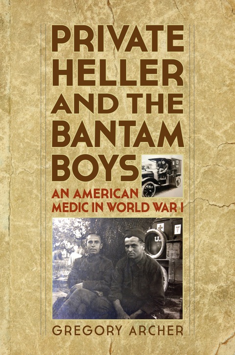 Cover image for book Private Heller and the Bantam Boys: An American Medic in World War I