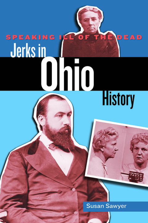 Cover image for book Speaking Ill of the Dead: Jerks in Ohio History
