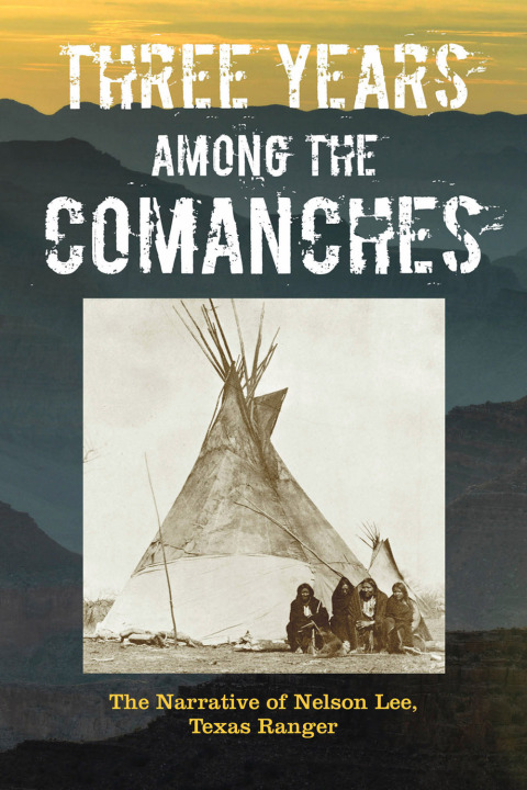 Cover image for book Three Years Among the Comanches: The Narrative of Nelson Lee, Texas Ranger
