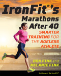 IronFit's Marathons after 40: Smarter Training for the Ageless Athlete - Don Fink