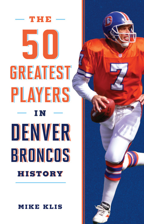 Cover image for book The 50 Greatest Players in Denver Broncos History