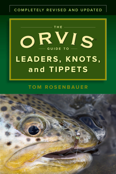 The Orvis Guide to Leaders, Knots, and Tippets 