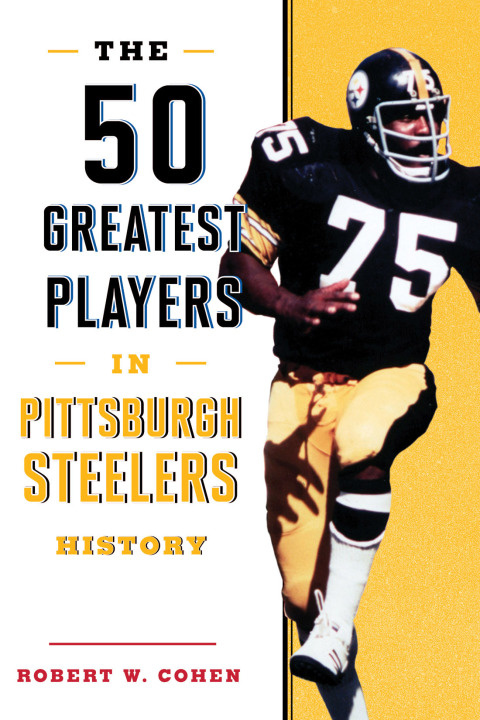The 50 Greatest Players in Pittsburgh Steelers History 