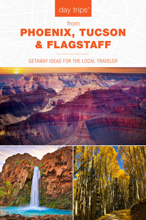 Cover image for book Day Trips® from Phoenix, Tucson & Flagstaff