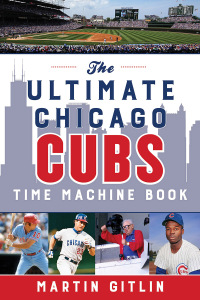 Cover image: The Ultimate Chicago Cubs Time Machine Book 9781493051786