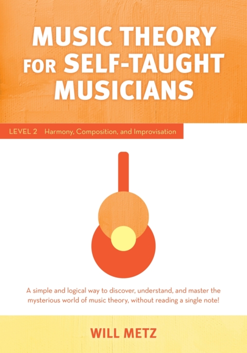 Music Theory For The Self Taught Musician: Level 2: Harmony, Composition, And Improvisation