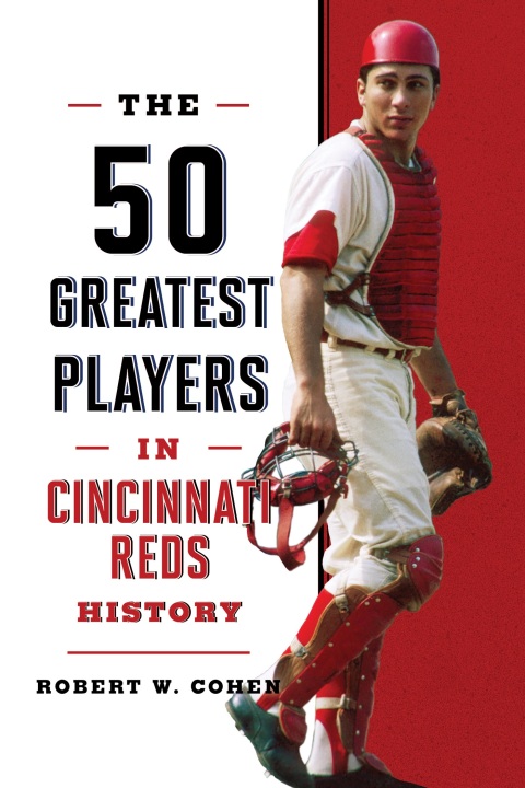 The 50 Greatest Players in Cincinnati Reds History 