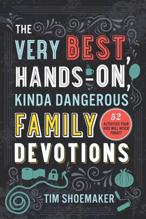 Cover image for book The Very Best, Hands-On, Kinda Dangerous Family Devotions, Volume 1