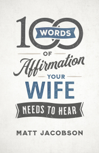 صورة الغلاف: 100 Words of Affirmation Your Wife Needs to Hear 9780800736644