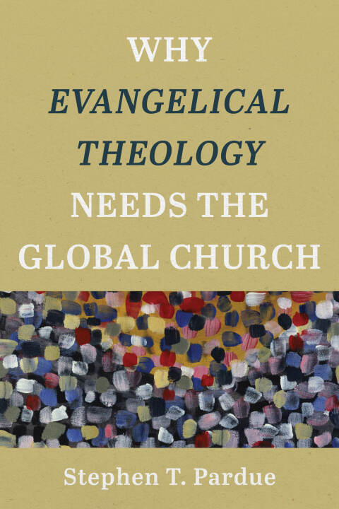 Cover image for book Why Evangelical Theology Needs the Global Church