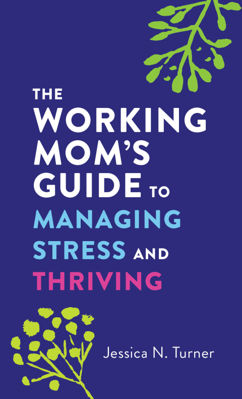 Cover image for book The Working Mom's Guide to Managing Stress and Thriving