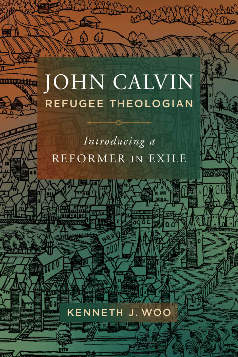 Cover image for book John Calvin, Refugee Theologian