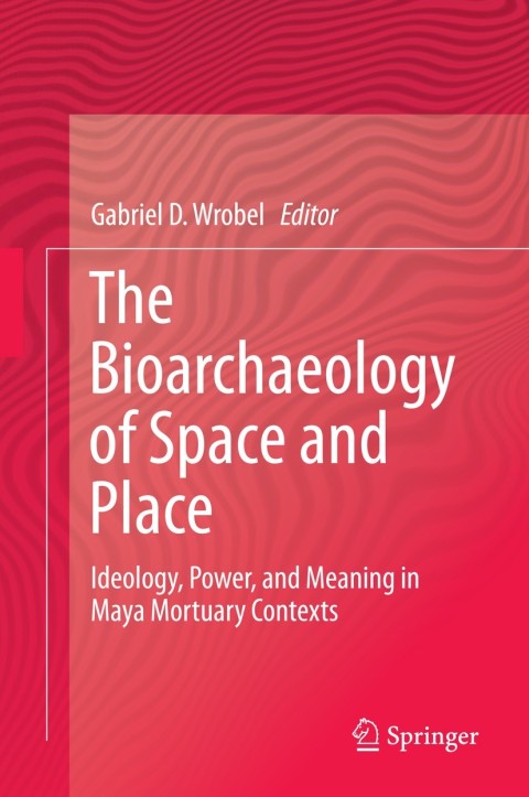 Cover image for book The Bioarchaeology of Space and Place