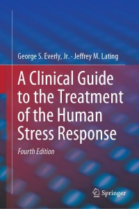 Cover image: A Clinical Guide to the Treatment of the Human Stress Response 4th edition 9781493990979