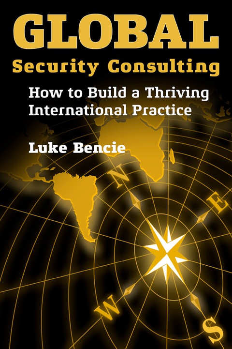 Cover image for book Global Security Consulting: How to Build a Thriving International Practice