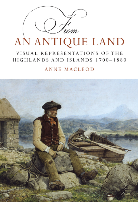 Cover image for book From an Antique Land: Visual Representations of the Highlands, 1700–1880