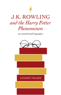 J K Rowling and the Harry Potter Phenomenon - Lindsey Fraser