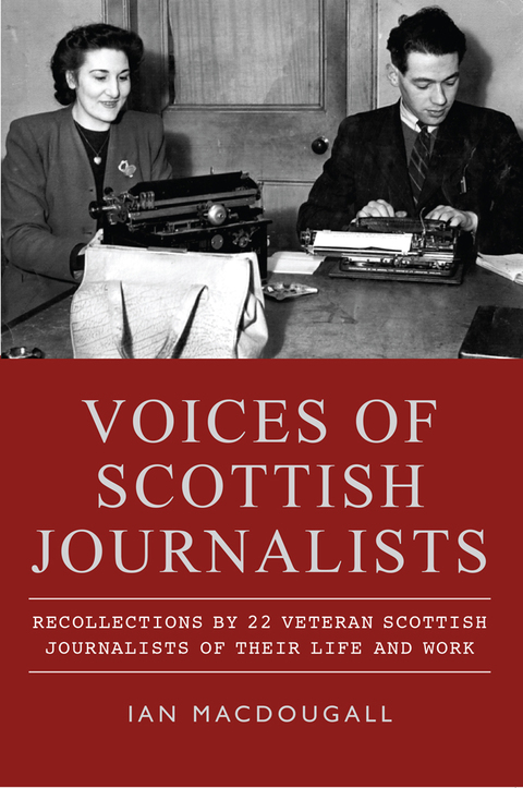 Cover image for book Voices of Scottish Journalists: Recollections by 22 Veteran Scottish Journalists of their Life and Work