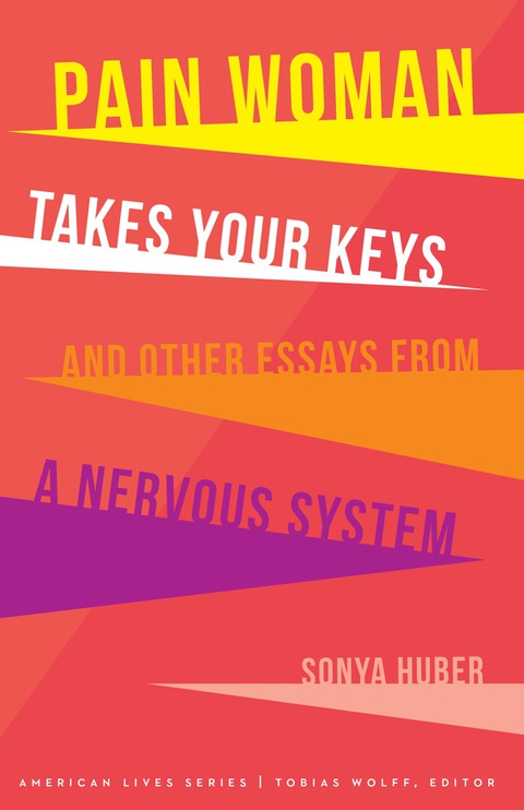 Cover image for book Pain Woman Takes Your Keys, and Other Essays from a Nervous System