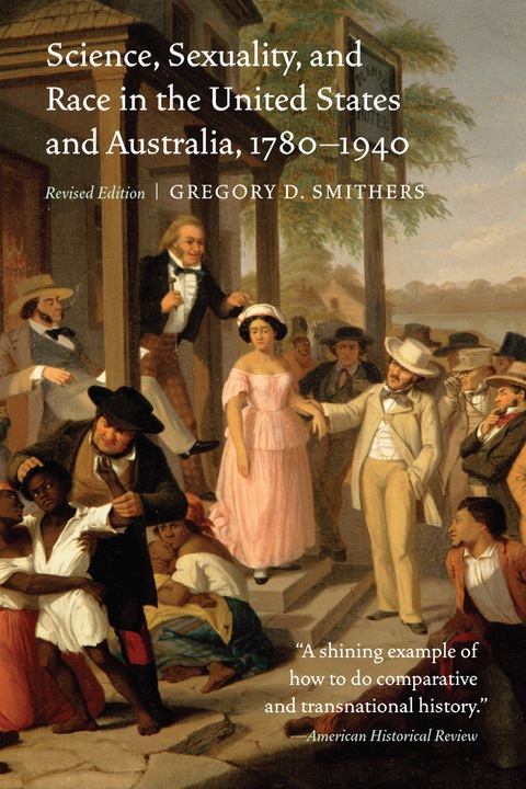 Cover image for book Science, Sexuality, and Race in the United States and Australia, 1780–1940, Revised Edition