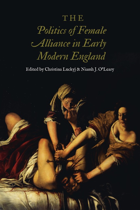 Cover image for book The Politics of Female Alliance in Early Modern England