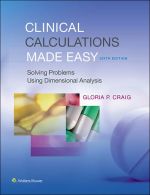 “Clinical Calculations Made Easy: Solving Problems Using Dimensional Analyis” (9781496302830)