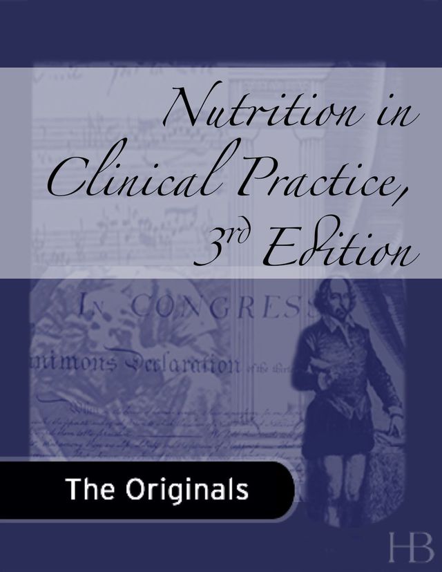 Nutrition in Clinical Practice a Comprehensive Evidence Based Manual for the Practitioner