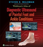 “Waldman’s Atlas of Diagnostic Ultrasound of Painful Foot and Ankle Conditions” (9781496350084)