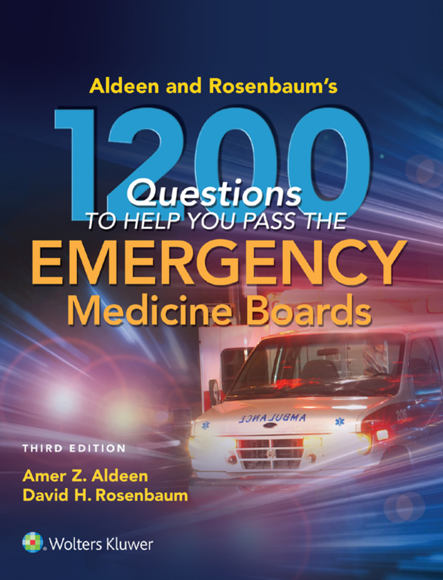 Aldeen and Rosenbaums 1200 Questions to Help You Pass the Emergency Medicine Boards