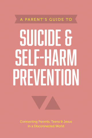 A Parent’s Guide to Suicide & Self-Harm Prevention