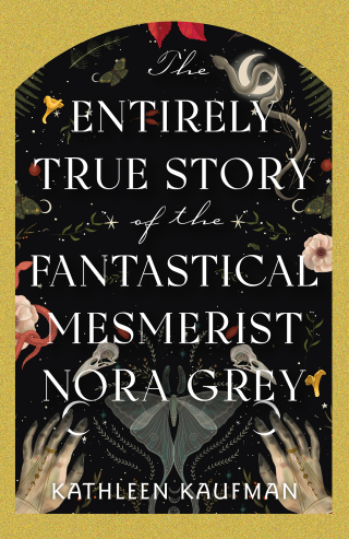 The Entirely True Story of the Fantastical Mesmerist Nora Grey