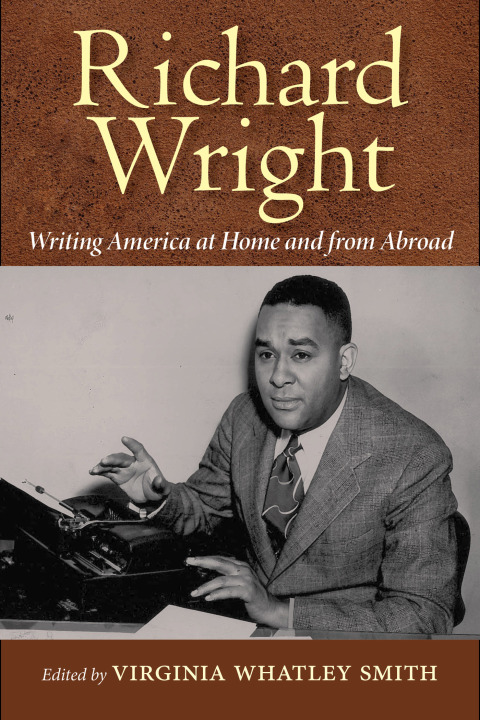 Richard Wright Writing America at Home and from Abroad 