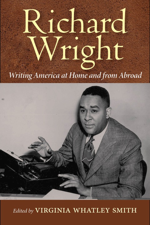 Cover image for book Richard Wright Writing America at Home and from Abroad