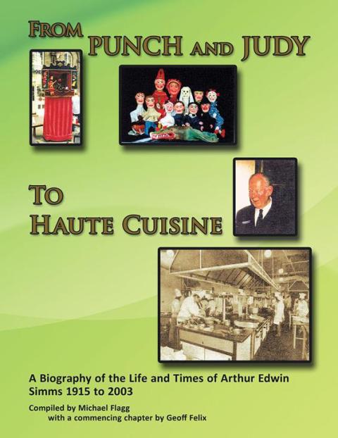 Cover image for book 'From Punch and Judy to Haute Cuisine'- a Biography on the Life and Times of Arthur Edwin Simms 1915-2003