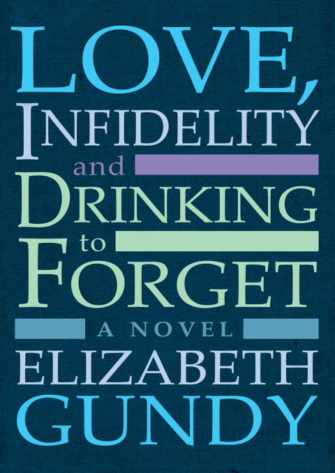 Cover image for book Love, Infidelity and Drinking To Forget