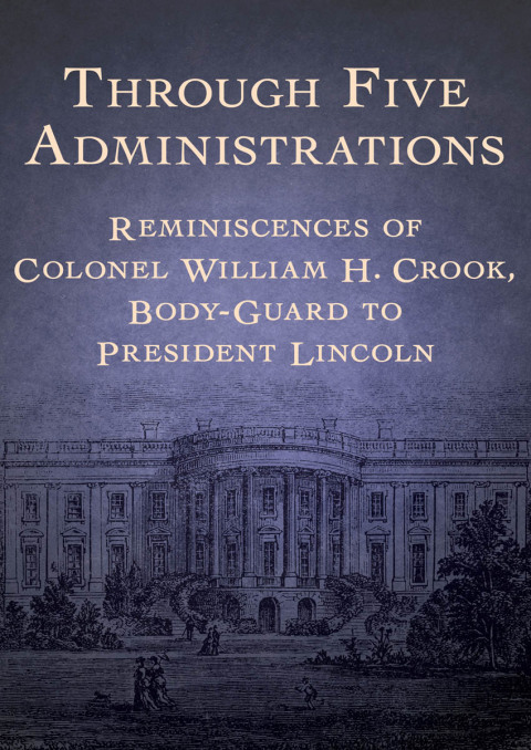 Cover image for book Through Five Administrations