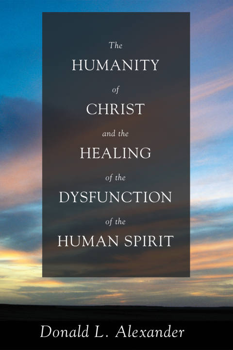 Cover image for book The Humanity of Christ and the Healing of the Dysfunction of the Human Spirit