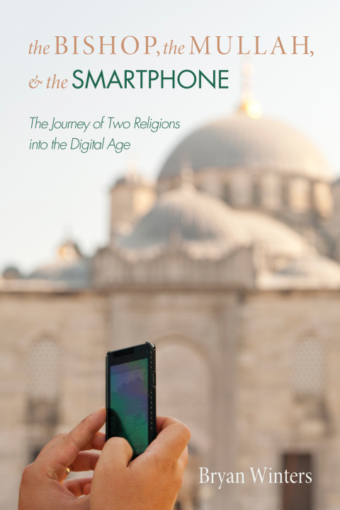 Cover image for book The Bishop, the Mullah, and the Smartphone