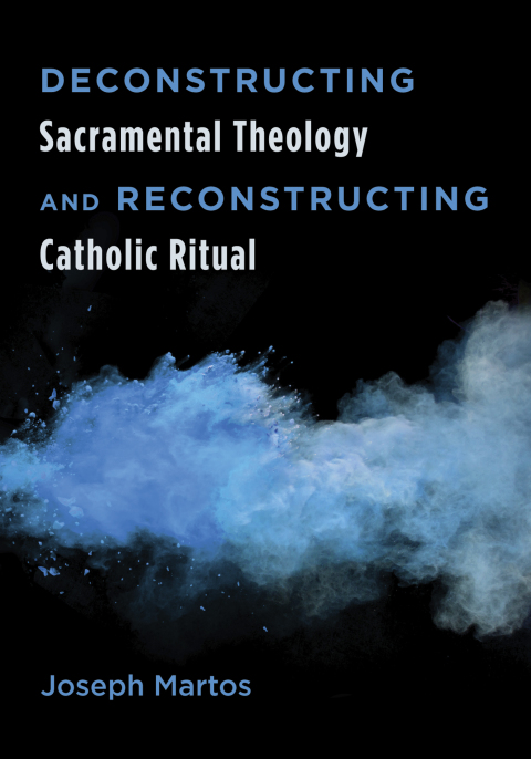 Cover image for book Deconstructing Sacramental Theology and Reconstructing Catholic Ritual